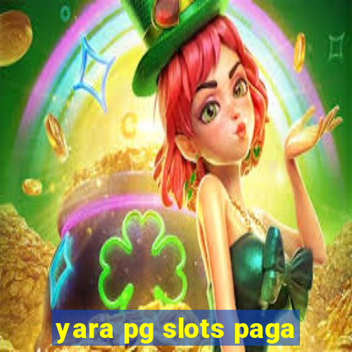 yara pg slots paga